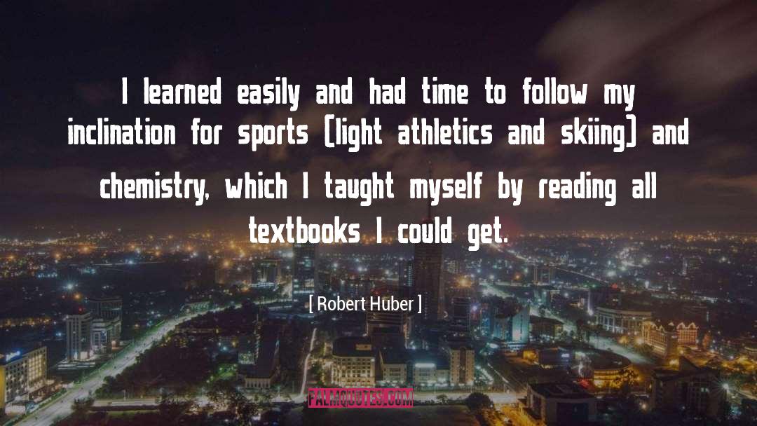 Robert Huber Quotes: I learned easily and had
