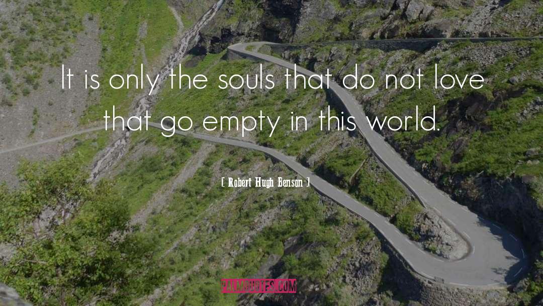 Robert Hugh Benson Quotes: It is only the souls