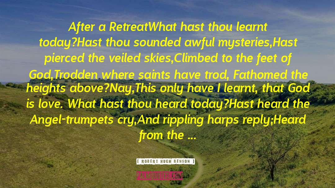 Robert Hugh Benson Quotes: After a Retreat<br /><br />What