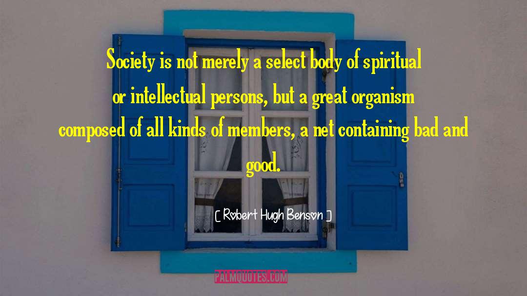 Robert Hugh Benson Quotes: Society is not merely a