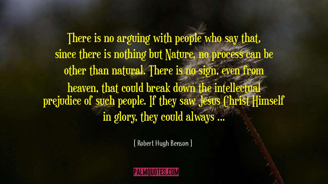 Robert Hugh Benson Quotes: There is no arguing with