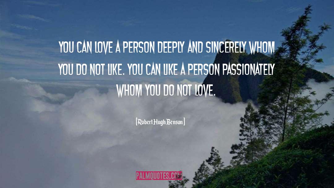 Robert Hugh Benson Quotes: You can love a person