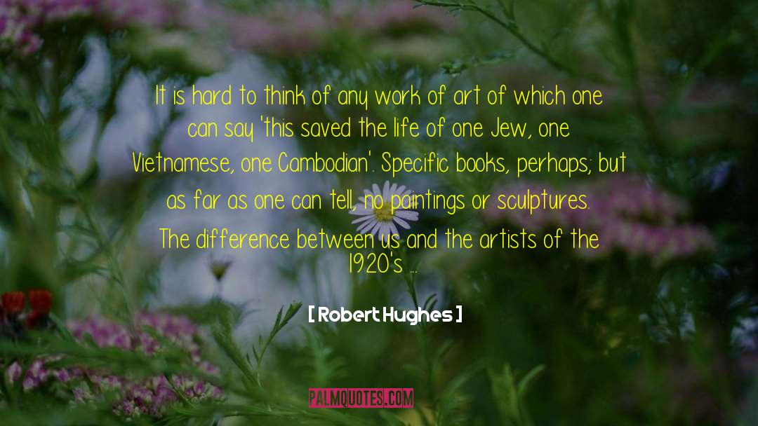 Robert Hughes Quotes: It is hard to think