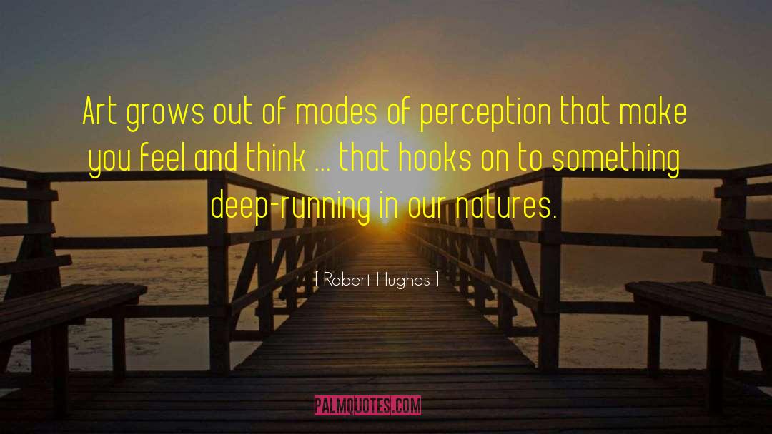 Robert Hughes Quotes: Art grows out of modes