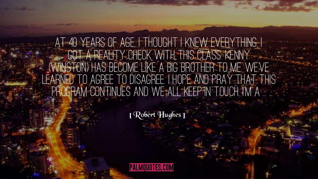 Robert Hughes Quotes: At 40 years of age,