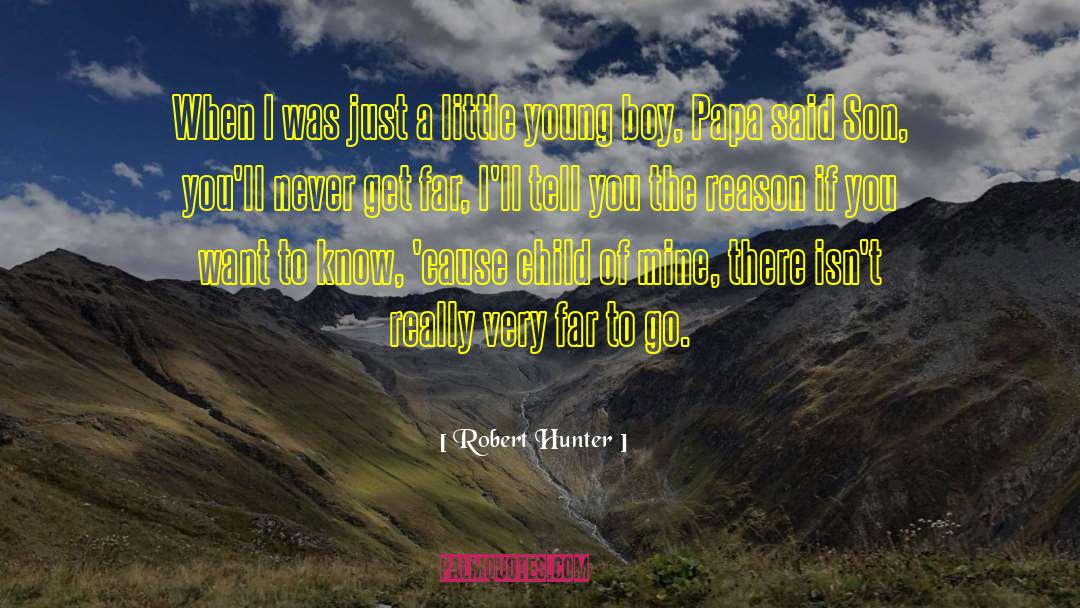 Robert Hunter Quotes: When I was just a