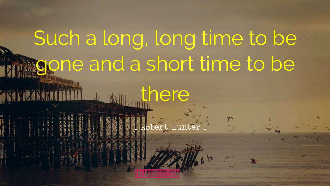 Robert Hunter Quotes: Such a long, long time