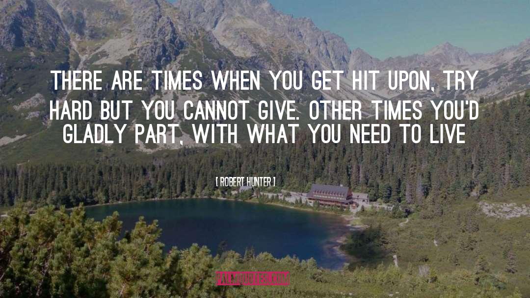 Robert Hunter Quotes: There are times when you