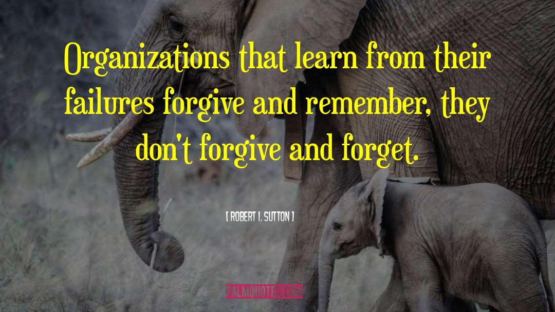 Robert I. Sutton Quotes: Organizations that learn from their