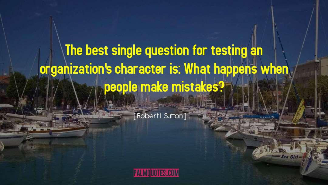 Robert I. Sutton Quotes: The best single question for