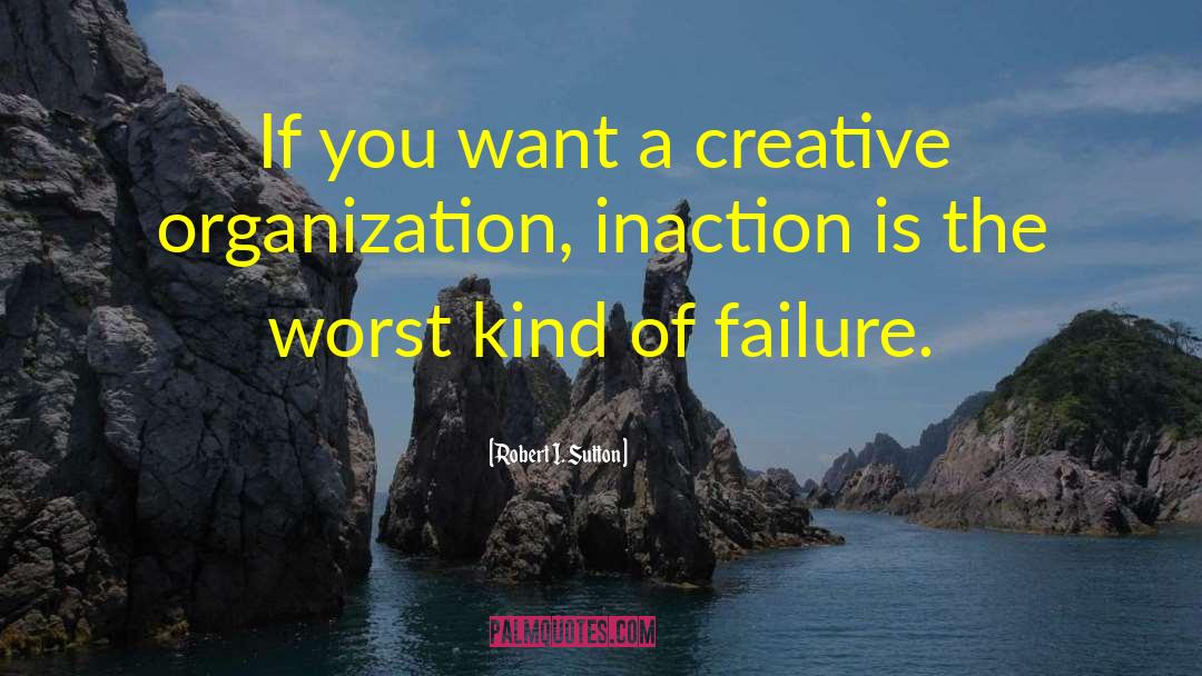 Robert I. Sutton Quotes: If you want a creative