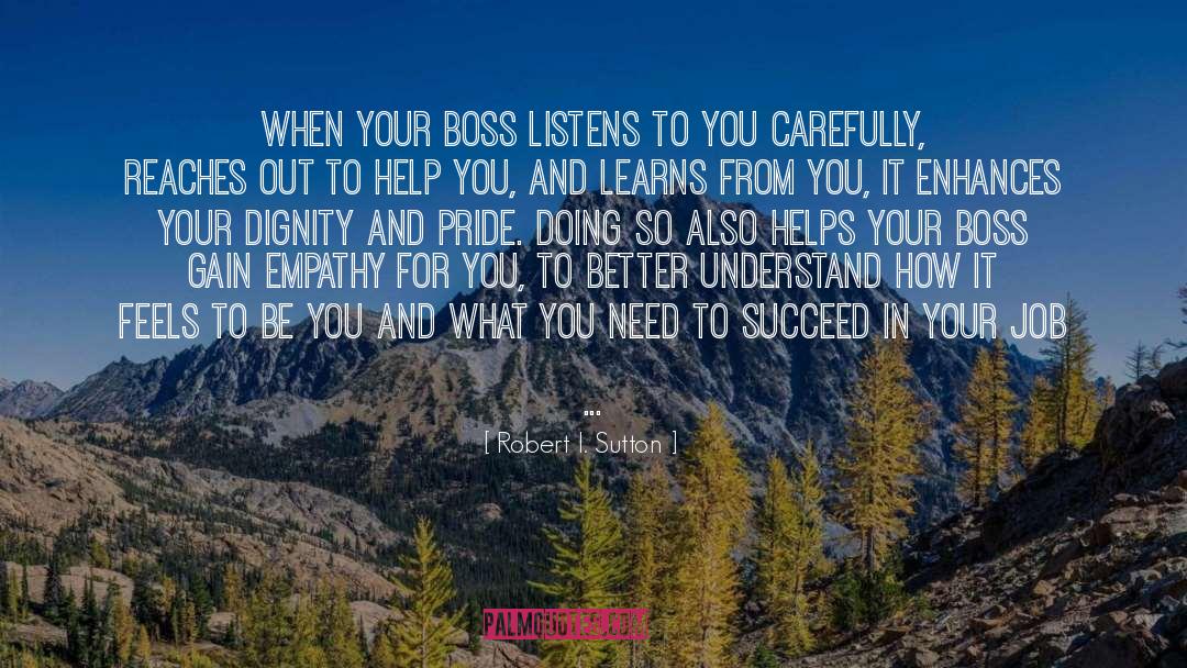 Robert I. Sutton Quotes: When your boss listens to