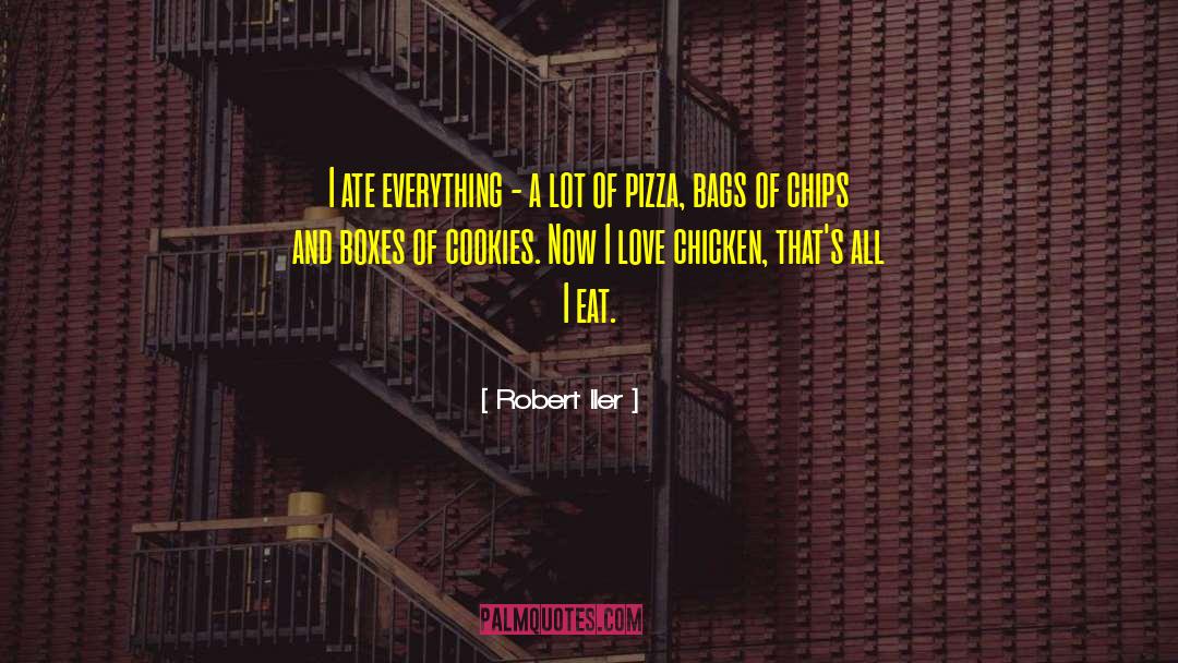 Robert Iler Quotes: I ate everything - a