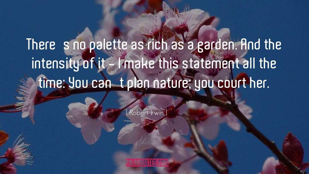 Robert Irwin Quotes: There's no palette as rich