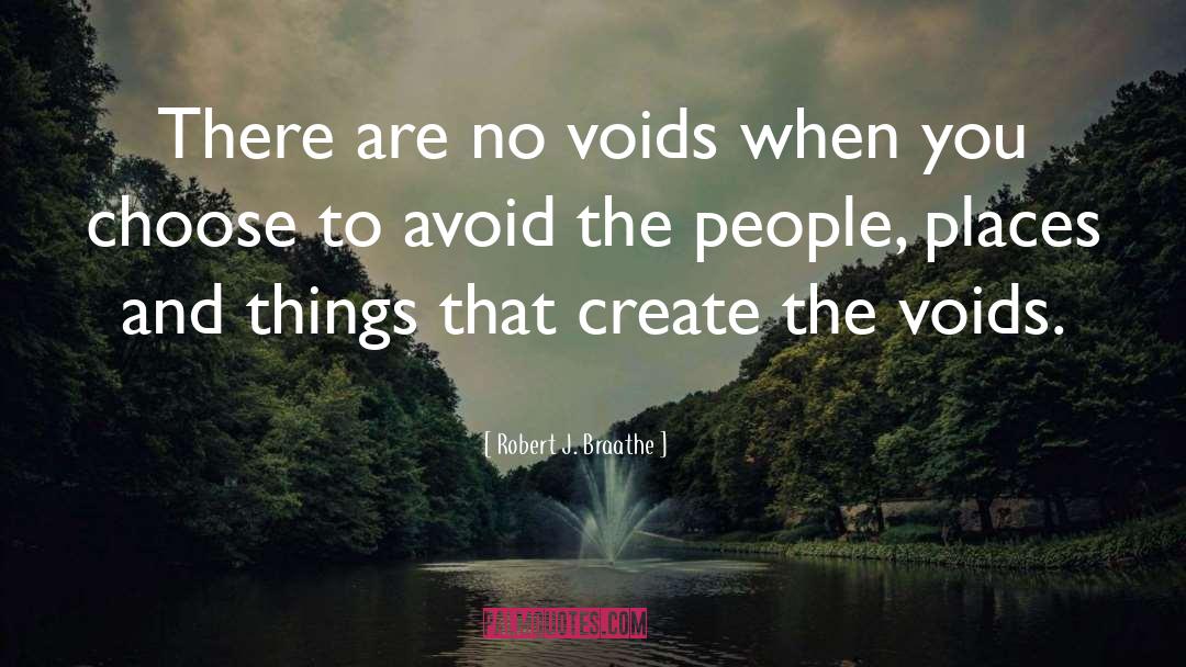 Robert J. Braathe Quotes: There are no voids when