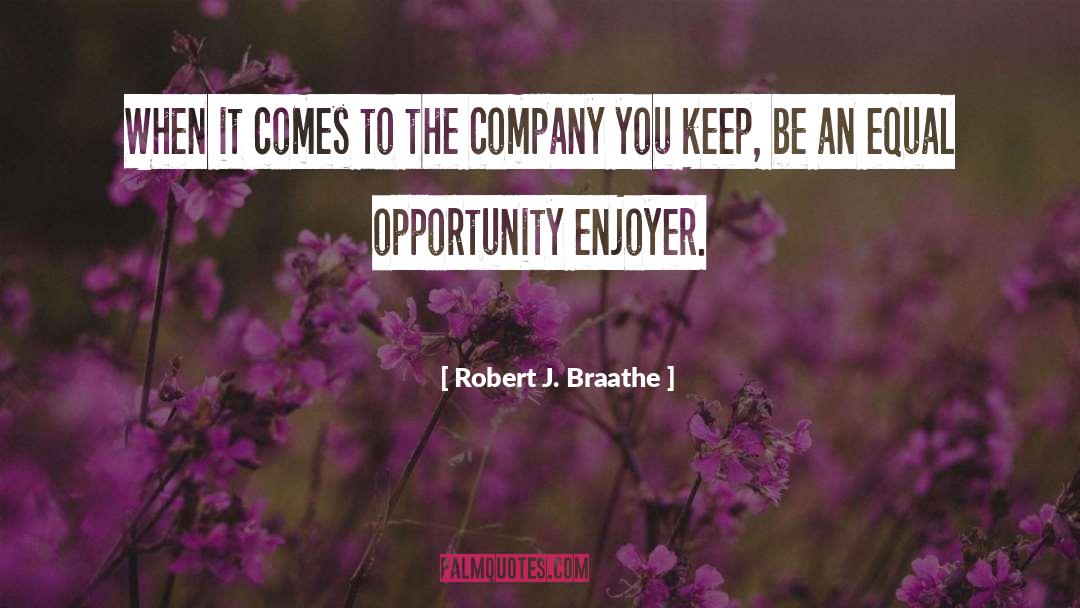 Robert J. Braathe Quotes: When it comes to the