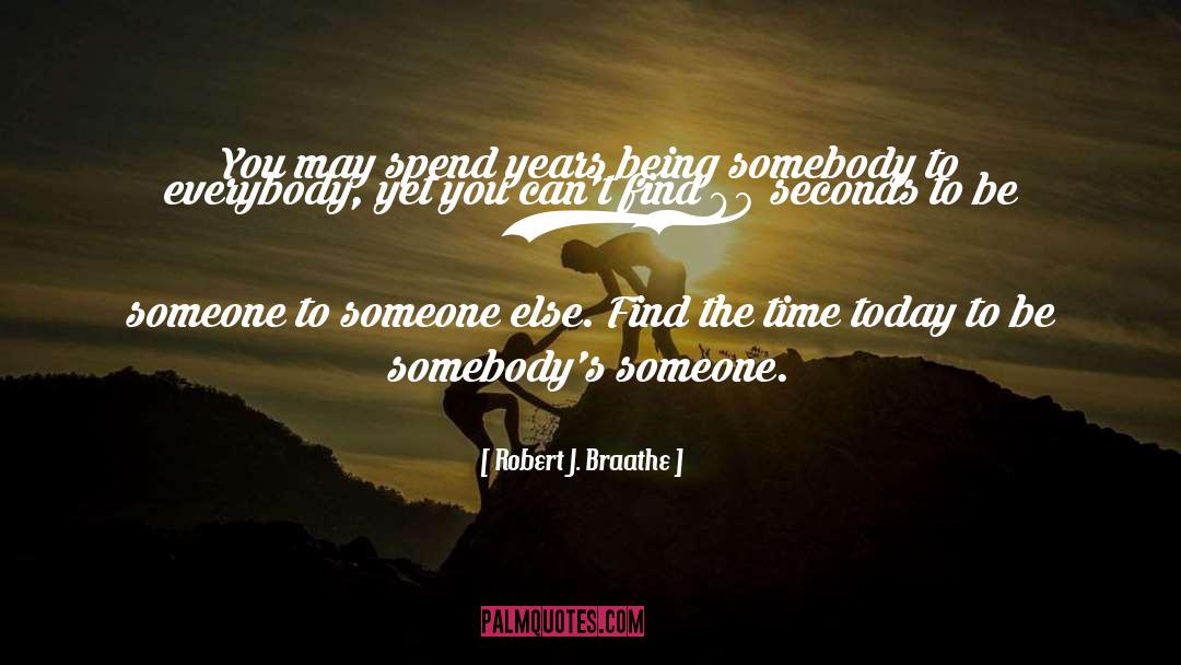 Robert J. Braathe Quotes: You may spend years being