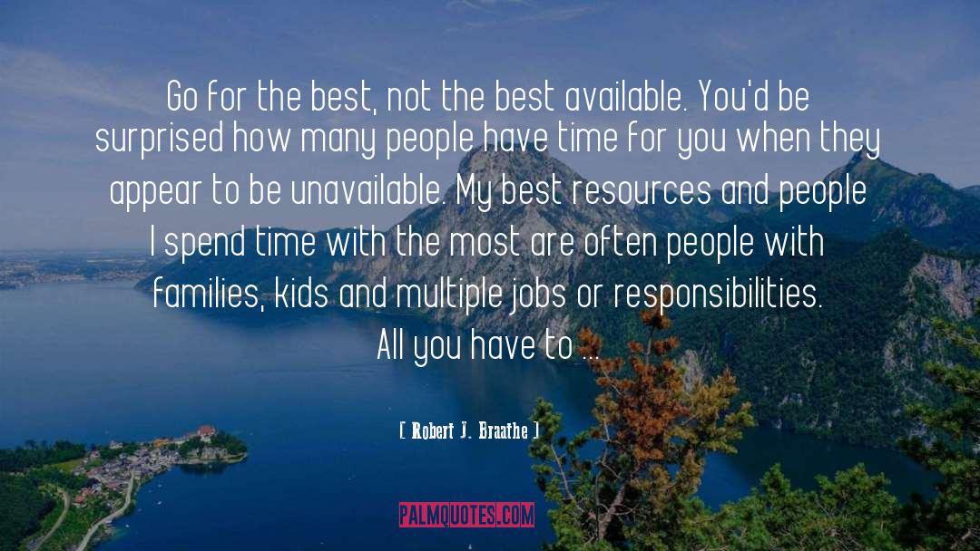 Robert J. Braathe Quotes: Go for the best, not