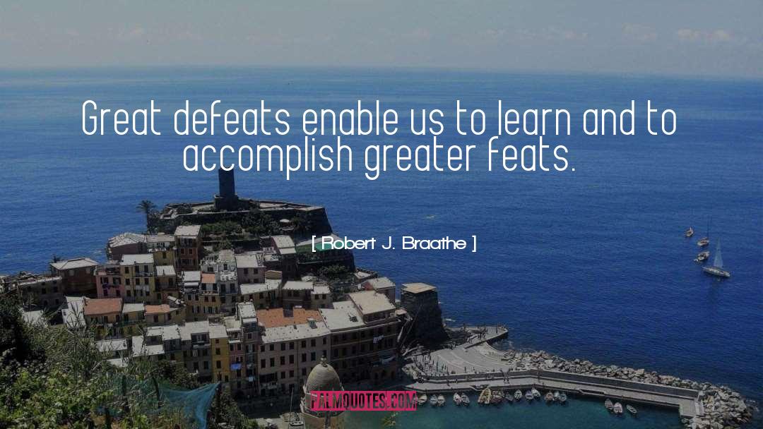 Robert J. Braathe Quotes: Great defeats enable us to
