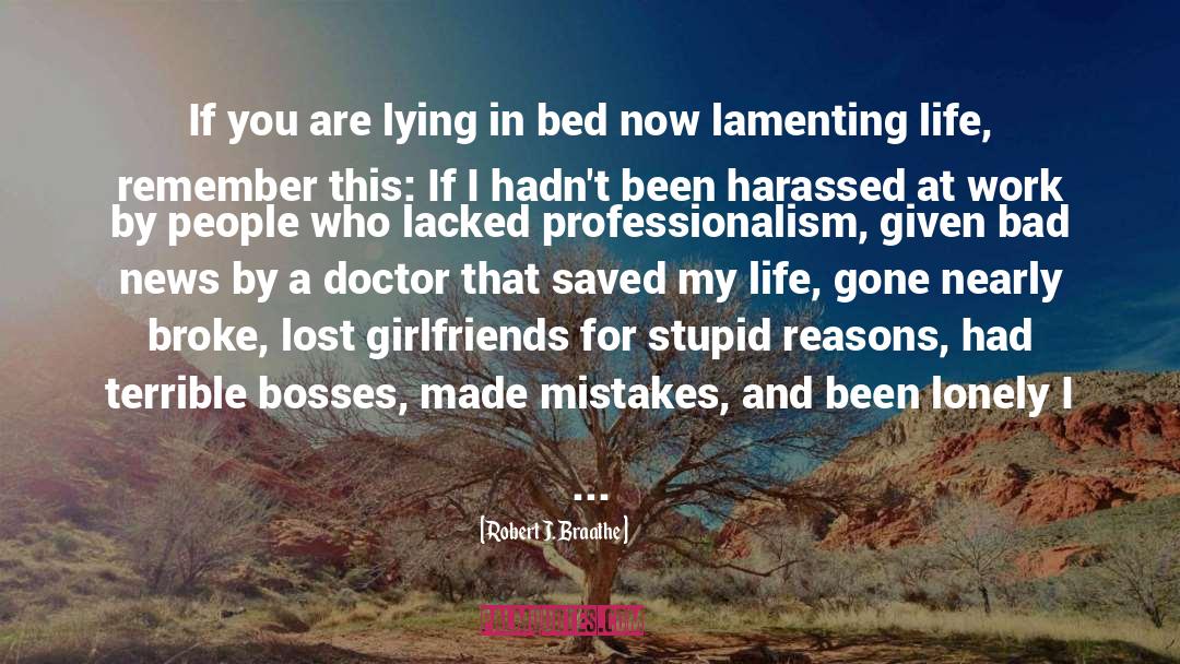 Robert J. Braathe Quotes: If you are lying in