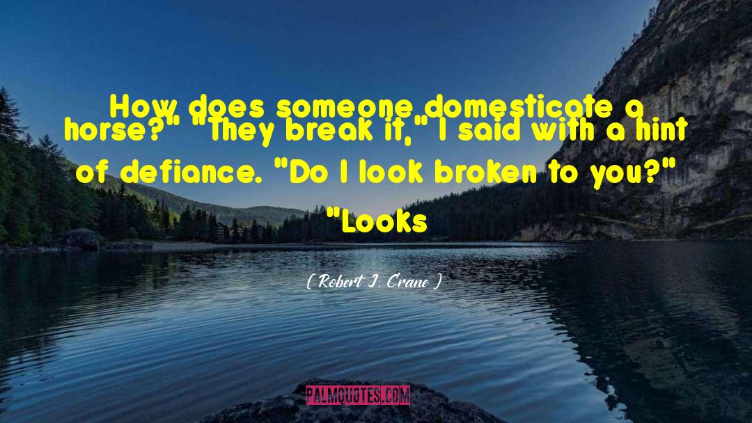 Robert J. Crane Quotes: How does someone domesticate a