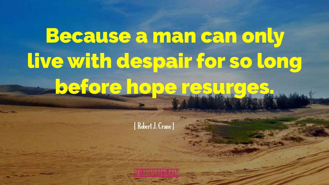 Robert J. Crane Quotes: Because a man can only