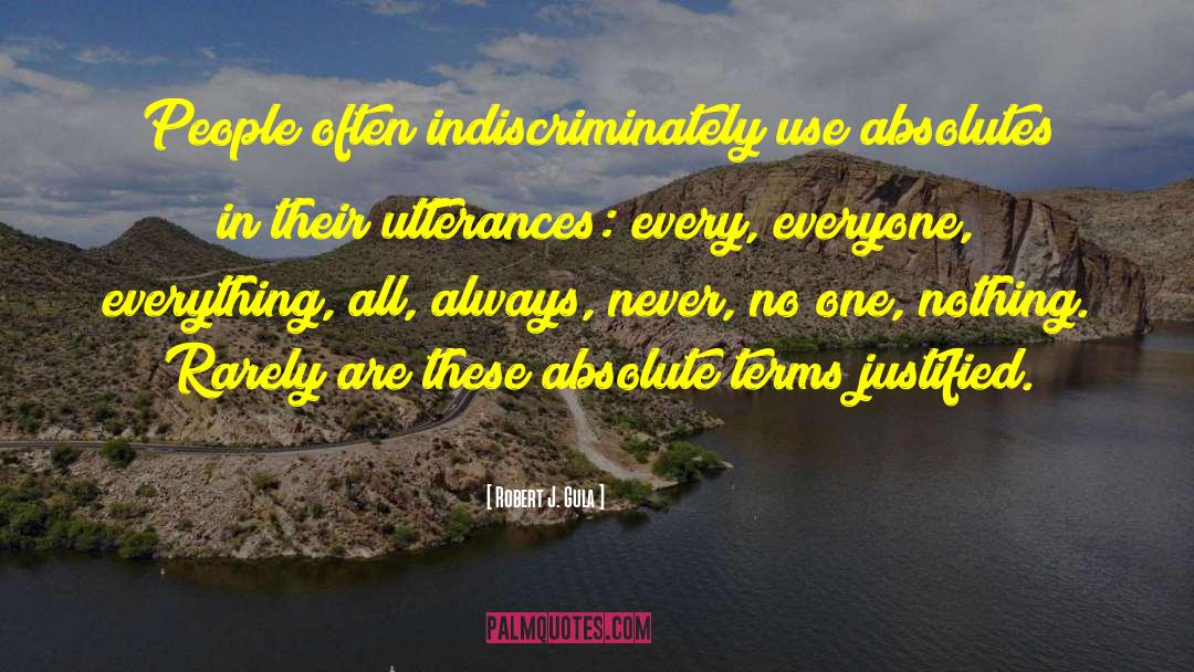 Robert J. Gula Quotes: People often indiscriminately use absolutes