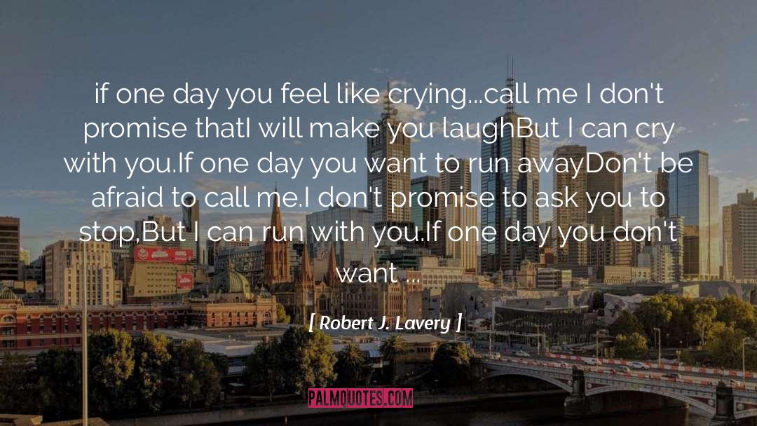 Robert J. Lavery Quotes: if one day you feel