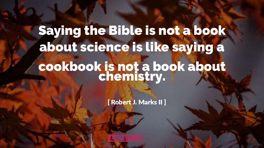 Robert J. Marks II Quotes: Saying the Bible is not