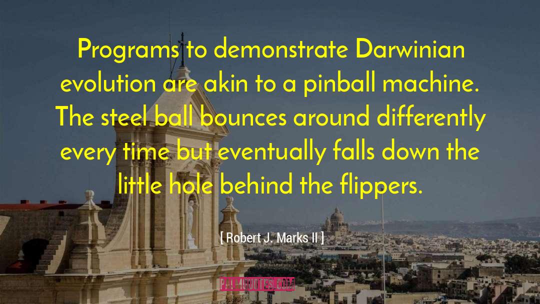 Robert J. Marks II Quotes: Programs to demonstrate Darwinian evolution