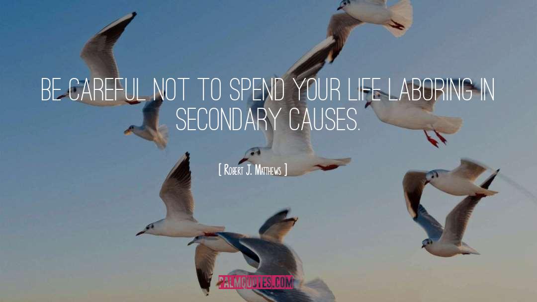 Robert J. Matthews Quotes: Be careful not to spend