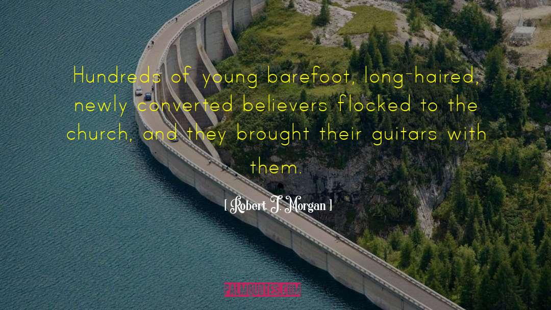 Robert J. Morgan Quotes: Hundreds of young barefoot, long-haired,