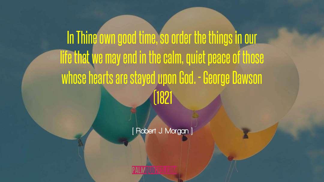 Robert J. Morgan Quotes: In Thine own good time,