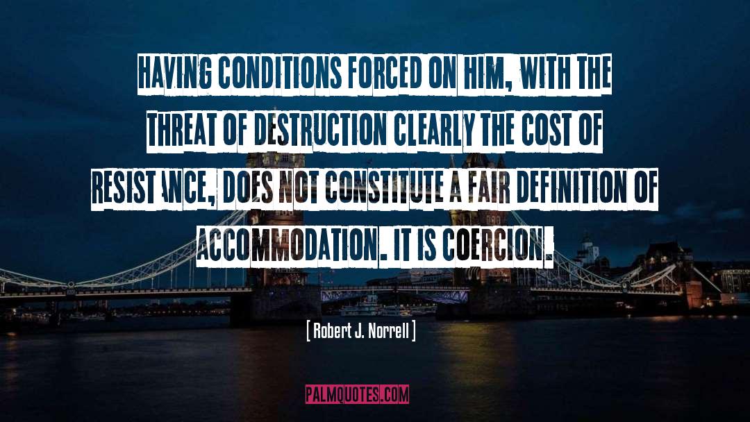 Robert J. Norrell Quotes: Having conditions forced on him,