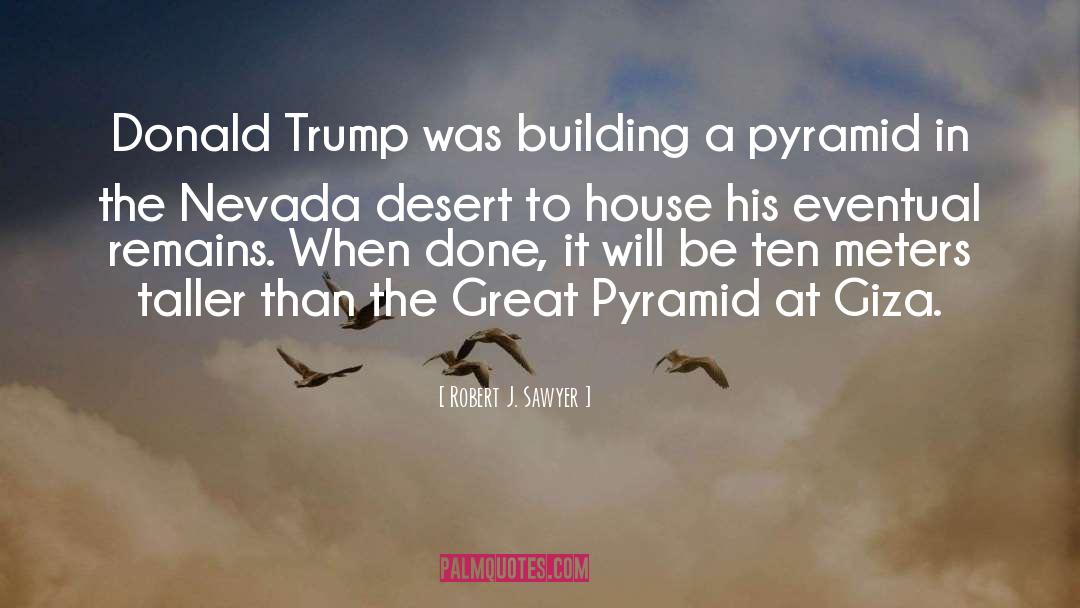 Robert J. Sawyer Quotes: Donald Trump was building a