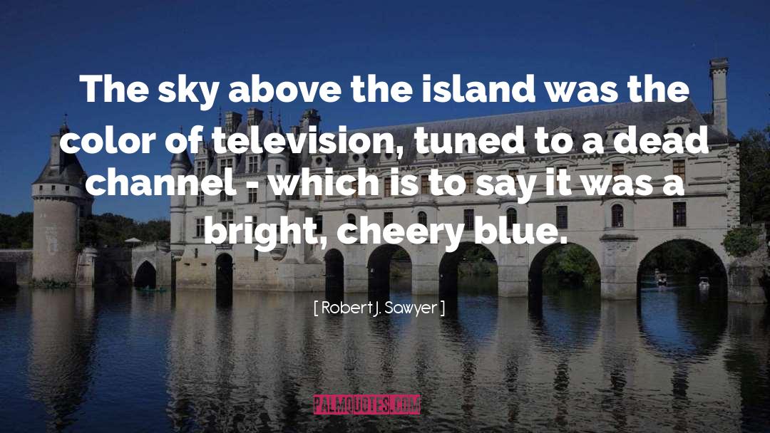 Robert J. Sawyer Quotes: The sky above the island