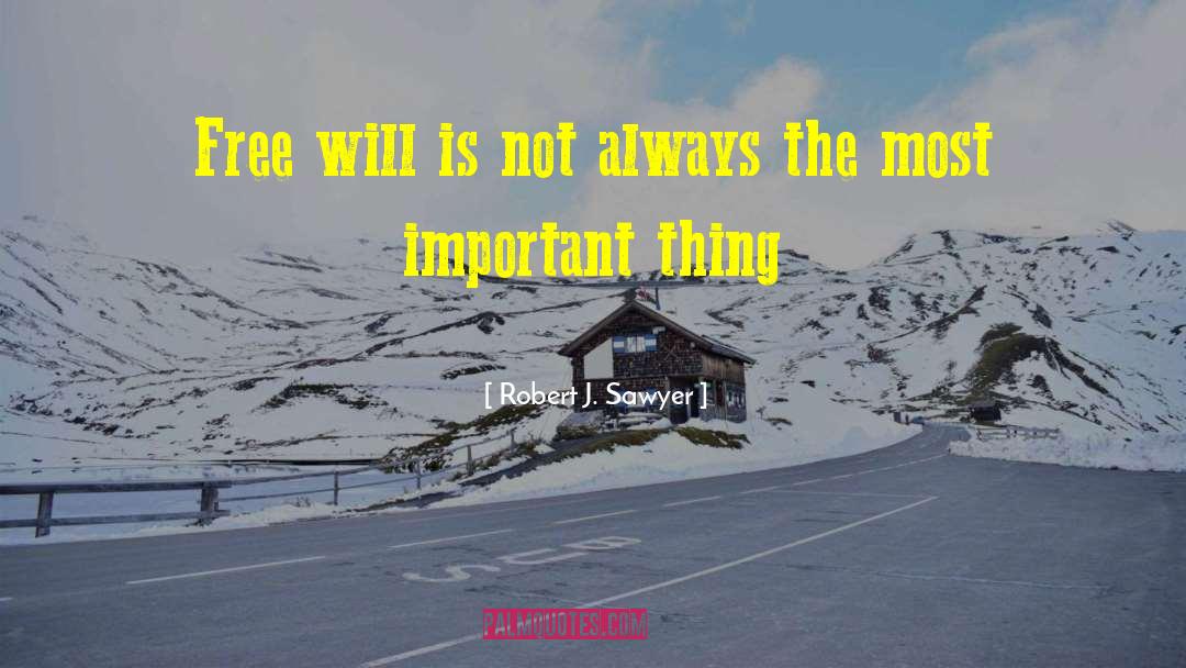 Robert J. Sawyer Quotes: Free will is not always