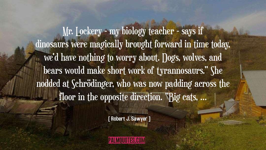 Robert J. Sawyer Quotes: Mr. Lockery - my biology