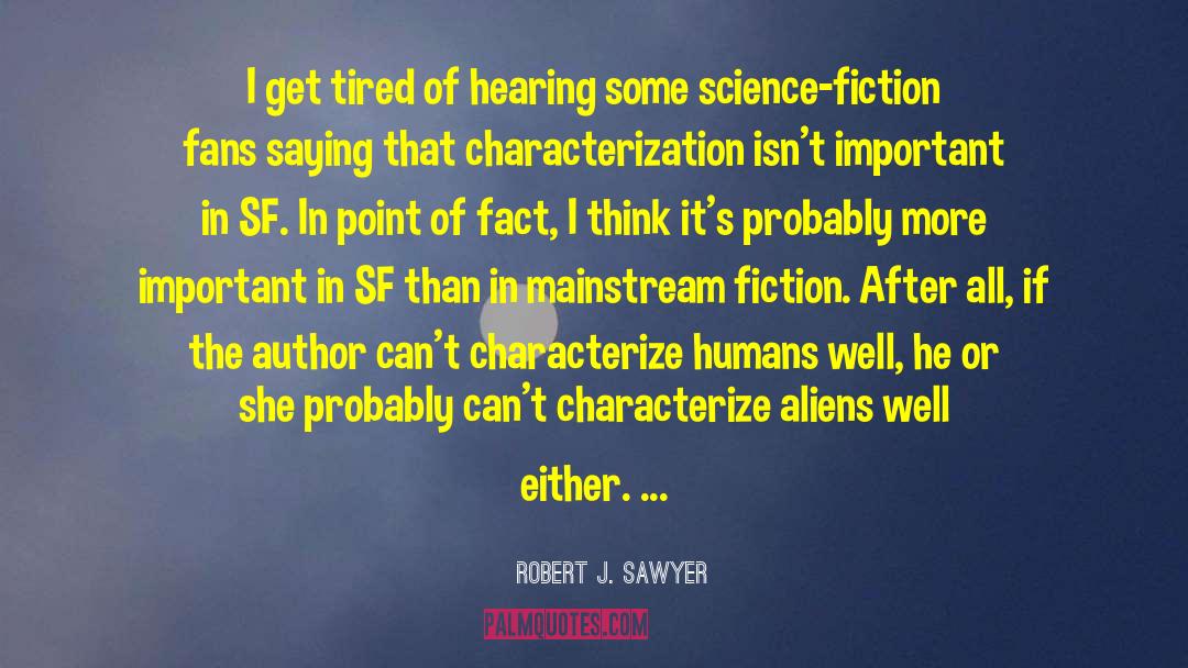 Robert J. Sawyer Quotes: I get tired of hearing