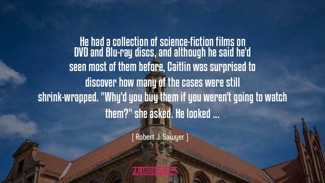 Robert J. Sawyer Quotes: He had a collection of