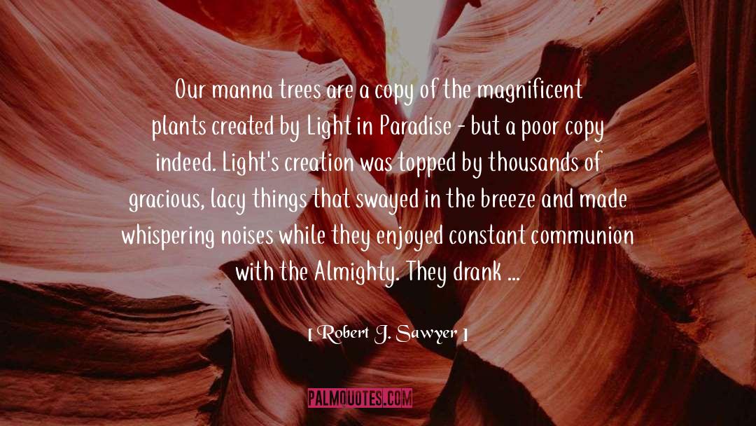 Robert J. Sawyer Quotes: Our manna trees are a