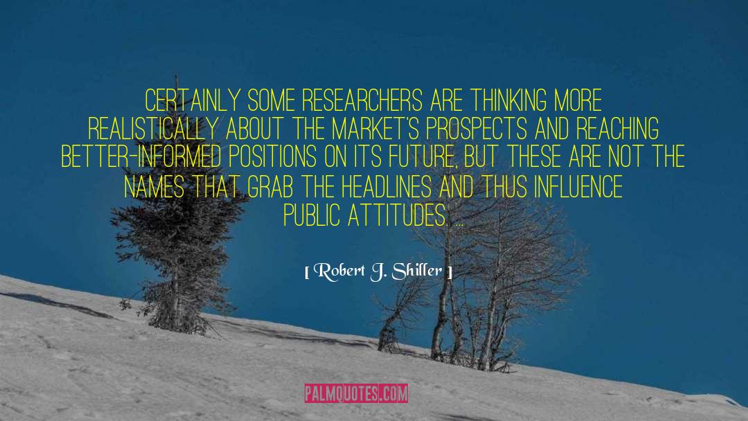 Robert J. Shiller Quotes: Certainly some researchers are thinking