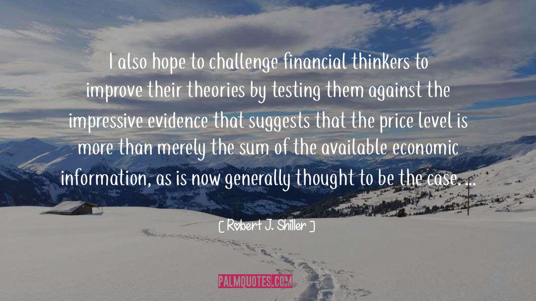 Robert J. Shiller Quotes: I also hope to challenge