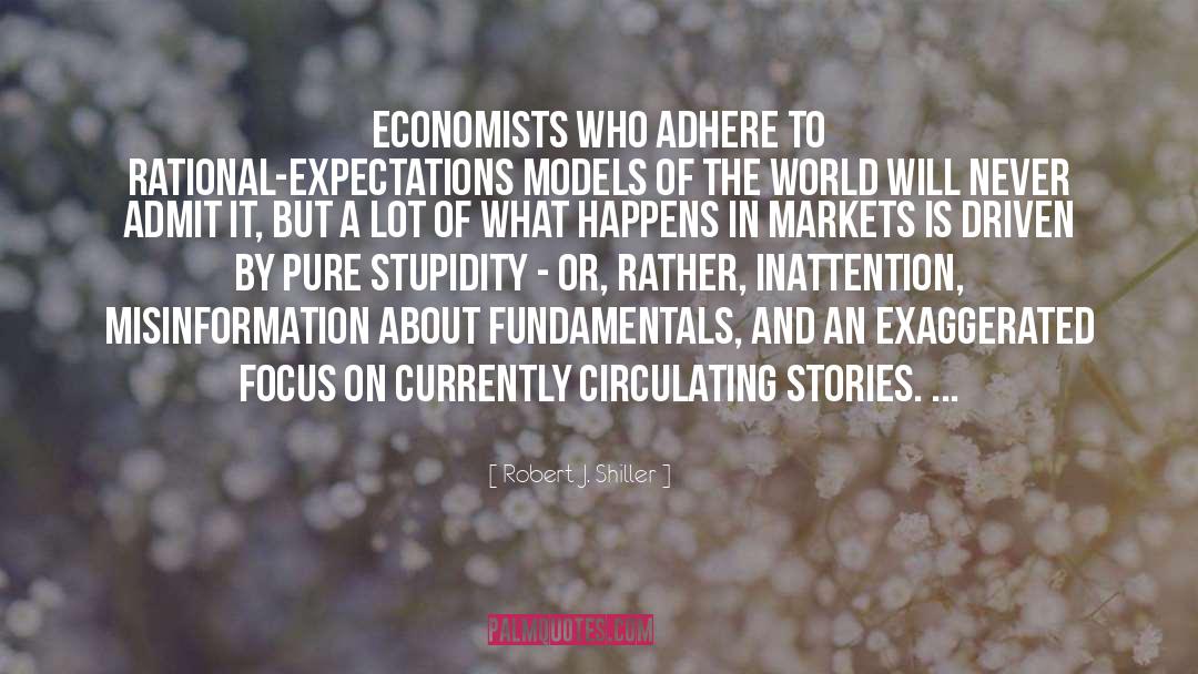 Robert J. Shiller Quotes: Economists who adhere to rational-expectations