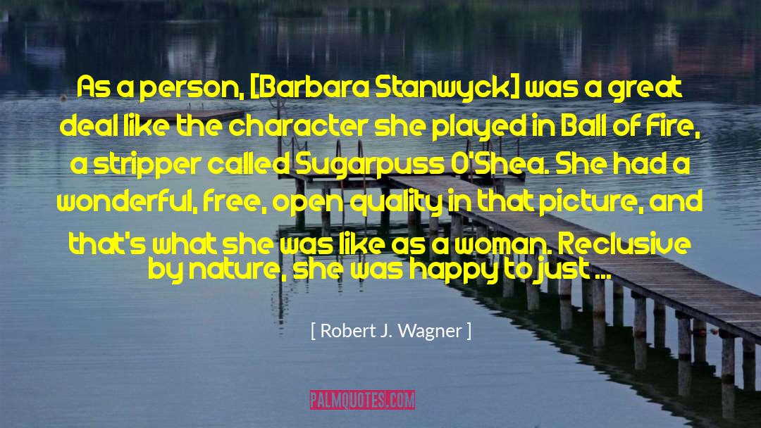 Robert J. Wagner Quotes: As a person, [Barbara Stanwyck]