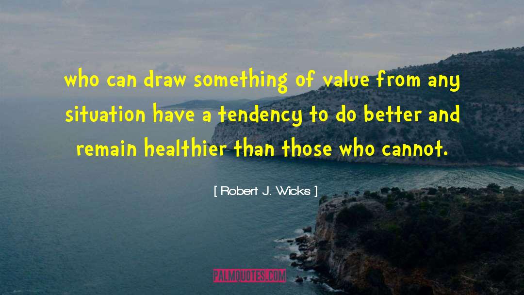 Robert J. Wicks Quotes: who can draw something of