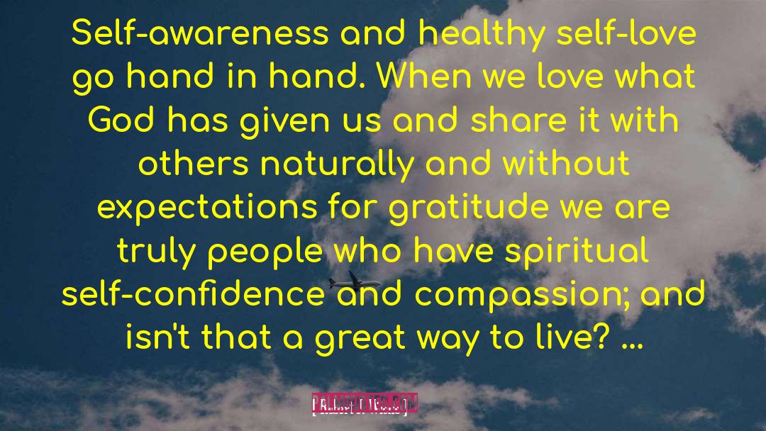 Robert J. Wicks Quotes: Self-awareness and healthy self-love go