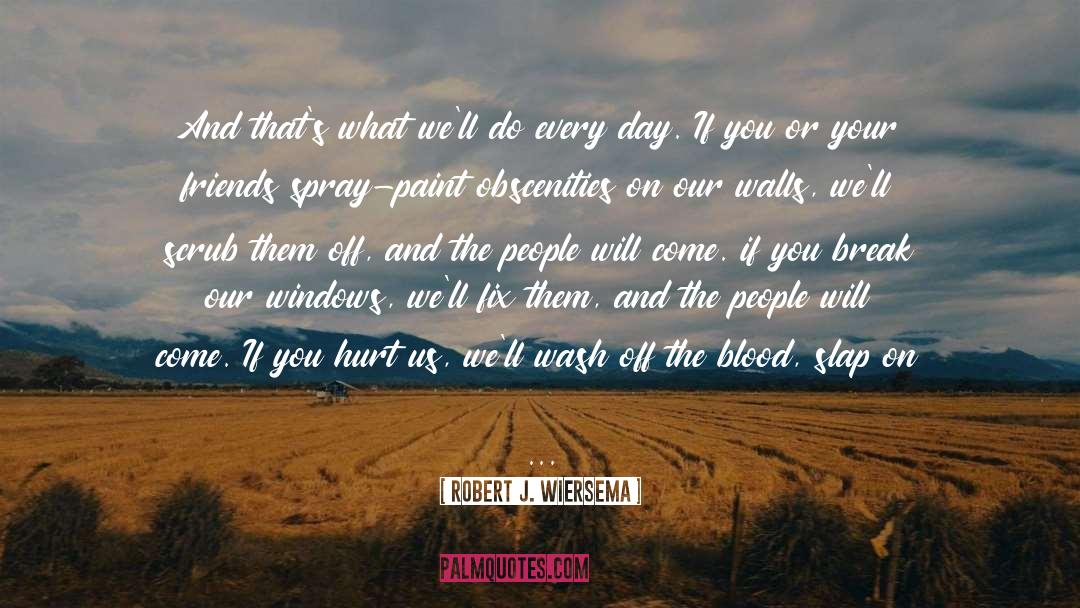 Robert J. Wiersema Quotes: And that's what we'll do