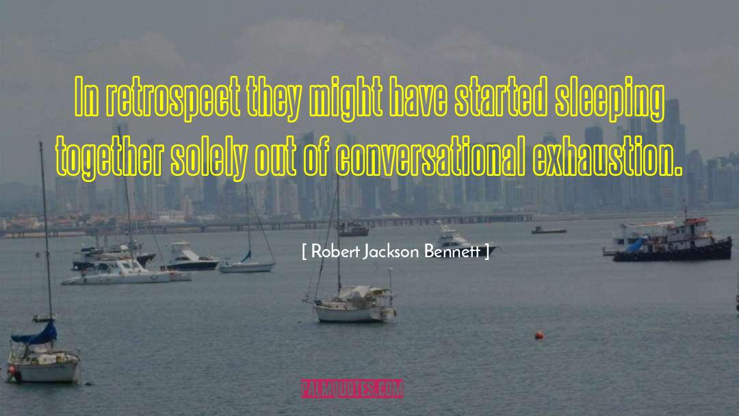 Robert Jackson Bennett Quotes: In retrospect they might have