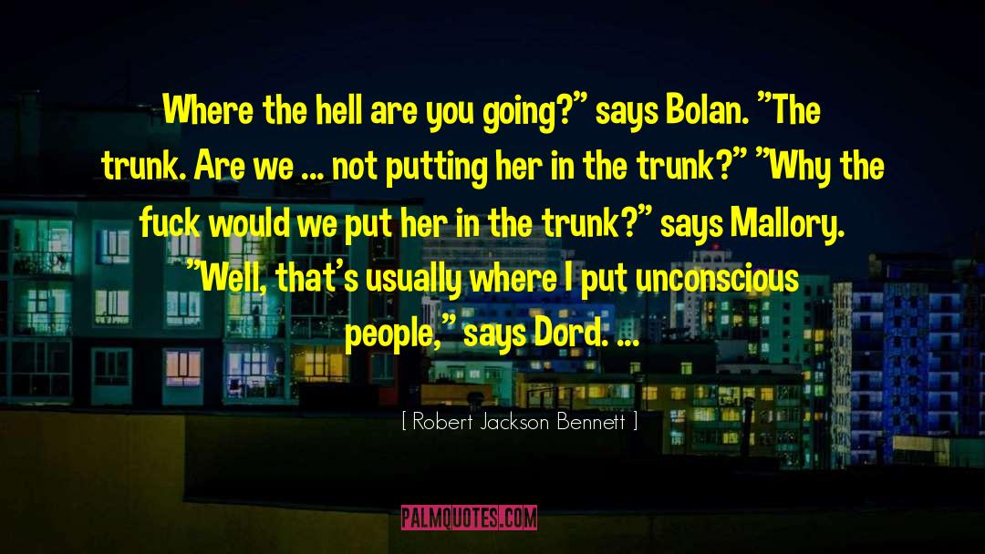 Robert Jackson Bennett Quotes: Where the hell are you